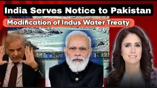 India Serves Notice to Pakistan Demands to Amend Six Decade old Indus Water Treaty.