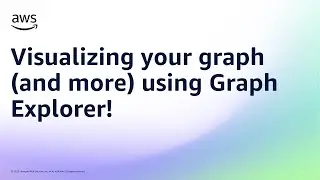 Визуализация графика (и не только) с помощью Graph Explorer! | Amazon Web Services