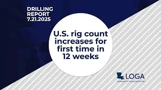 Drilling Report 7.21.25: U.S. rig count increases for first time in 12 weeks
