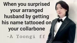 When you surprised your arranged husband by getting his name tattooed,A Yoongi oneshot ff #suga #bts