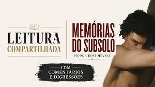 Memórias do Subsolo [Ep. 16] Leitura comentada e análise minuciosa da Parte 1 Cap. 3  - Vídeo 6