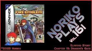 Noriko Plays 16i - Fire Emblem GBA (2003) Pt19 Dragon's Gate