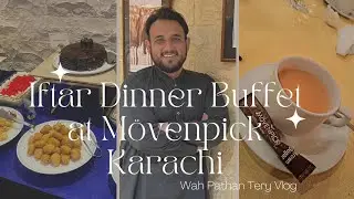 Iftar Dinner Buffet with office Colleague at Mövenpick Karachi || Ramadan || Wah Pathan Tery Vlog