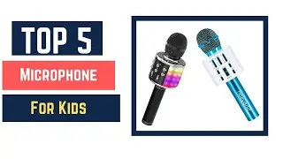 Top 5 Best Microphone For Kids 2021