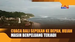 BALI WEATHER OVER THE NEXT WEEK: RAIN STILL A CHANCE TO OCCUR
