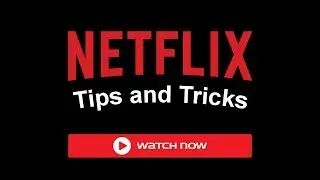 Best Netflix Tips, Tricks and Tools for Better Binge-Watching Experience