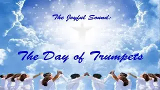 The Joyful Sound:  The Day of Trumpets
