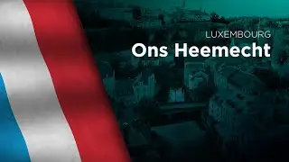 National Anthem of Luxembourg - Ons Heemecht