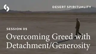 Session 05: Overcoming Greed with Detachment and Generosity