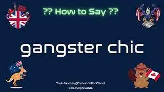 🕶️💼 How to Pronounce gangster chic? (CORRECTLY) | Pronunciation Planet