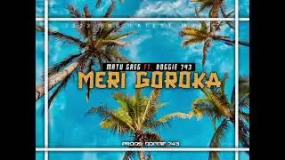 Meri Goroka_(2023 Official Music)_Matu Greg Ft. Doggie 743