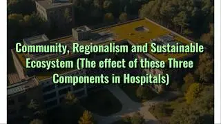 How Regionalism & Ecosystems Shape Sustainable Hospital Design | Green Architecture Explained