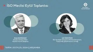 İSO Eylül Meclisi | Sanayimizde Stratejik Dönüşüm ve Odamızda Yapılan Çalışmalar