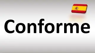 How to Pronounce Conforme (Spanish)