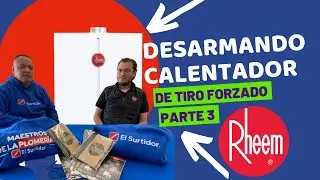 PARTE 3 DESARMANDO CALENTADO de TIRO FORZADO de la marca Rheem