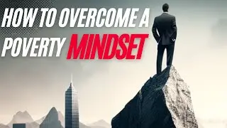 How to overcome a Poverty Mindset.