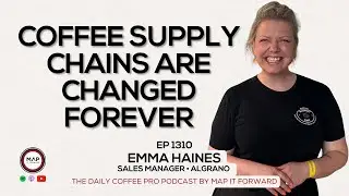 EP1310 The Future Of Coffee Value Chains - Emma Haines | Map It Forward Podcast #coffeeroasting