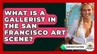 What Is A Gallerist In The San Francisco Art Scene? - Learn About California