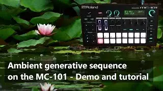 Ambient generative sequence on the Roland MC-101 - Demo and Tutorial