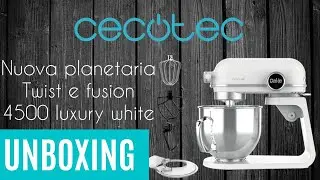 unboxing nuova planetaria twist e fusion 4500 cecotec extra luxury white collaborazione