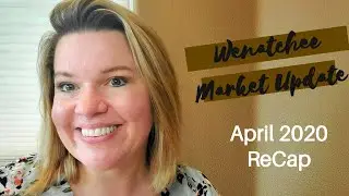 Wenatchee Real Estate April 2020 Recap