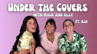 UNDER THE COVERS w/ Mack + Ally: Destination X, Episode 6 Bedtime Banter with Kim
