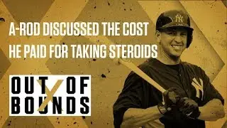 Alex Rodriguez Explains the Cost of  Using Steroids | Out of Bounds