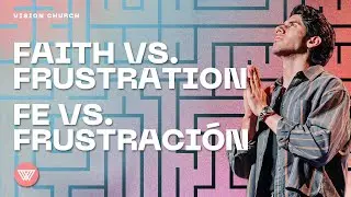 Faith vs. Frustration // Fe vs. Frustraci&oacute;n | Pastor Nito Beiza | Vision Church