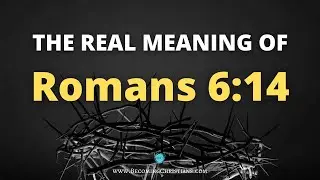 Romans 6:14: What does it mean to live under grace?