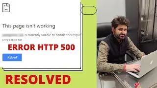 HTTP Error 500 (Resolved) The page is not working, Currently unable to handle this request.