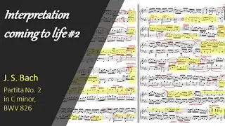Interpretation coming to life: Bach - Partita No. 2 in C minor, BWV 826