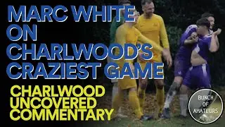Commentary: Marc White watches Charlwood's craziest game