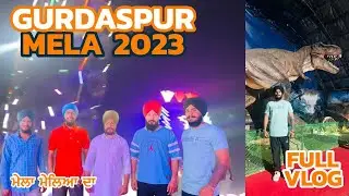 GURDASPUR MELA 2023• Full Fun Vlog • MUST WATCH