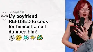 My boyfriend REFUSED to cook for himself… so I dumped him! | Reddit Stories