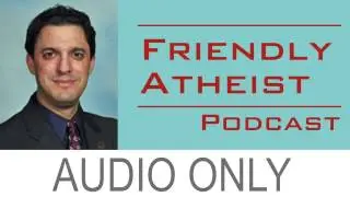 Dave Silverman - Friendly Atheist Podcast EP 3