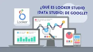¿Qué es Looker Studio (Data Studio) de GOOGLE?
