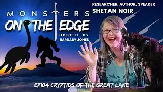 Cryptids of the Great Lakes with Guest Shetan Noir | Monsters on the Edge #104