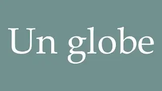 How to Pronounce ''Un globe'' (A globe) Correctly in French