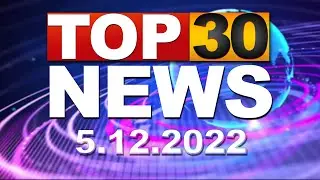TOP 30 NEWS | 5.12.2022 || DAILY SAMVAD ||