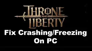 Fix THRONE AND LIBERTY Crashing, Crash On Startup & Freezing On PC