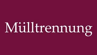How to Pronounce ''M&uuml;lltrennung'' (Waste separation) Correctly in German