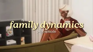 FAMILY DYNAMICS 2.0 PILOT EPISODE ⌇ SIMS 4 LP  ⁺ ✧.*