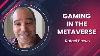 Gaming in the Metaverse: Rafael Brown Shares Vision for the Future