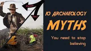 10 Archaeology Myths You Need to Stop Believing