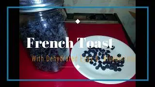 Easy Homemade Dehydrated Blueberry Syrup and Dehydrated Egg French Toast