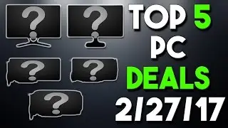 Top 5 PC Hardware Deals of the Week 2/27/17