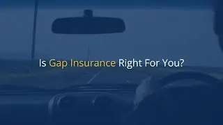 Is Gap Insurance Right For You  1 Minute Read Video