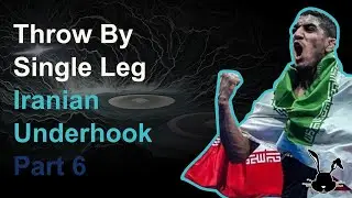 Throw By Single Leg | Iranian Underhook | Part 6