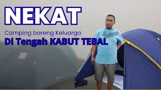 NEKAT Camping Keluarga di Tengah Kabut Tebal! Endingnya Bikin Kaget