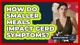 How Do Smaller Meals Impact GERD Symptoms?